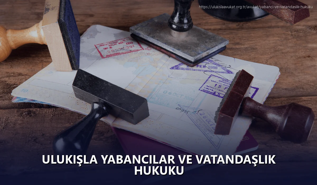 Ulukışla Yabancılar ve Vatandaşlık Hukuku